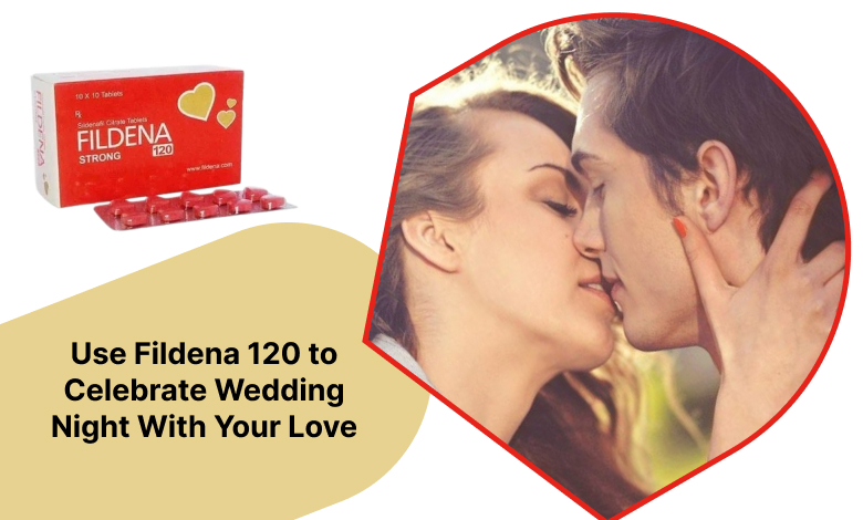 Use Fildena 120 to Celebrate Wedding Night With Your Love